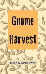 Gnome Harvest: Gnome Stories Series - Ashley Parker Owens