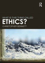 What is this thing called ethics? - Christopher Bennett