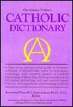 Our Sunday Visitor's Catholic Dictionary - Peter M.J. Stravinskas