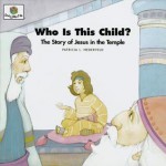 Who Is This Child: The Story of Jesus in the Temple (Nederveld, Patricia L., God Loves Me, Bk. 28.) - Patricia L. Nederveld