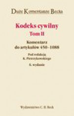 Kodeks cywilny. Komentarz do artykułów 450-1088. Tom II - Krzysztof Pietrzykowski, Zbigniew Banaszczyk, Adam Brzozowski, Jan Mojak, Leszek Ogiegło, Maksymilian Pazdan, Wojciech Popiołek, Marek Safjan, Elżbieta Skowrońska-Bocian, Kamil Zaradkiewicz, Kazimierz Zawada, Janusz Barta