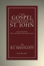 The Gospel According to St. John: The Greek Text with Introduction and Notes - Brooke Foss Westcott