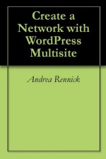 Create a Network with WordPress Multisite - Andrea Rennick