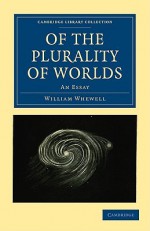 Of the Plurality of Worlds: An Essay - William Whewell