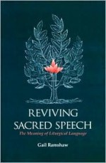 Reviving Sacred Speech: The Meaning of Liturgical Language: Second Thoughts on Christ in Sacred Speech - Gail Ramshaw