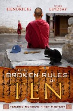 The Broken Rules of Ten: Tenzing Norbu's First Mystery - Gay Hendricks, Tinker Lindsay