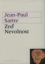 Zeď. Nevolnost - Jean-Paul Sartre, Dagmar Steinová, Jozef Felix, Milan Jaroš