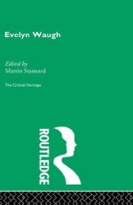 Evelyn Waugh (Collected Critical Heritage) - Martin Stannard