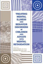 Treating Mental Illness and Behavior Disorders in Children and Adults with Mental Retardation - Anton Do?en, Kenneth Day