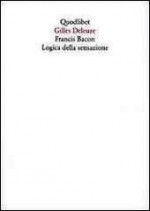 Francis Bacon: Logica della sensazione - Gilles Deleuze, Stefano Verdicchio