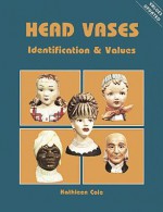 Head Vases, Identification and Values (Identification & Values (Collector Books)) - Kathleen Cole