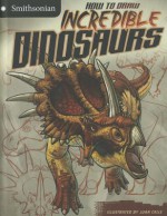 How to Draw Incredible Dinosaurs - Kristen McCurry, Juan Calle