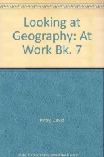 Looking at Geography: At Work Bk. 7 - David Kirby, Ian Hardy, Robin Cooper-Maggs