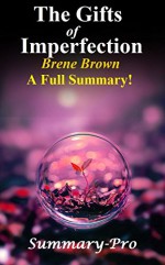 The Gifts of Imperfection: By Brene Brown-- A Full Summary -- Let Go of Who You Think You're Supposed to Be ... (The Gift of Imperfection: A Full Summary-- Let Go, Audiobook, Audio, Book, Cd,) - Summary-Pro, The Gift of Imperfection