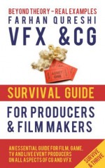 VFX and CG Survival Guide for Producers and Film makers (VFX and CG Survival Guides) - Farhan Qureshi