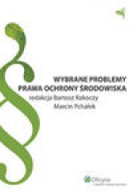 Wybrane problemy prawa ochrony środowiska - Bartosz Rakoczy, Pchałek Marcin