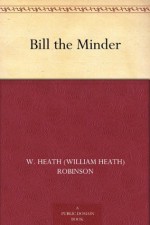 Bill the Minder - W. Heath (William Heath) Robinson