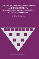 The 3m Model of Motivation and Personality: Theory and Empirical Applications to Consumer Behavior - John C. Mowen