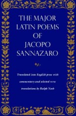 The Major Latin Poems of Jacopo Sannazaro - Ralph Nash