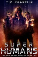 Super Humans (The New Super Humans, #1) - T.M. Franklin