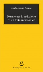 Norme per la redazione di un testo radiofonico - Carlo Emilio Gadda, M. Bricchi