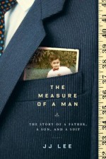 The Measure of a Man: The Story of a Father, a Son, and a Suit - Jj Lee