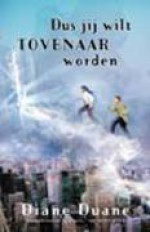 Dus jij wilt tovenaar worden (Toverboeken, #1) - Diane Duane, Erica Feberwee