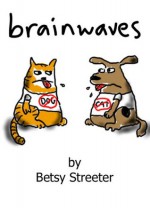 Brainwaves Goes Mobile 1: Cartoons with Dogs and Cats (and one Bonus Cow) - Betsy Streeter