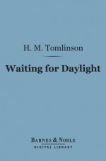 Waiting for Daylight (Barnes & Noble Digital Library) - H M Tomlinson