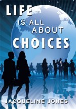 Life Is All About Choices - Jacqueline Jones