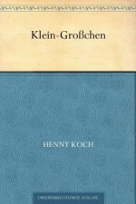 Klein-Großchen (German Edition) - Henny Koch