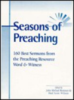 Seasons of Preaching: 160 Best Sermons from the Preaching Resource Word & Witness - Paul Scott Wilson