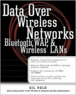 Data Over Wireless Networks: Bluetooth, Wap, And Wireless Lans - Gilbert Held