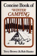 Concise Book Of Winter Camping - Terry Brown, Rob Hunter