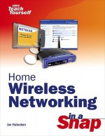 Home Wireless Networking in a Snap - Joseph W. Habraken