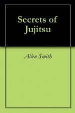 Secrets of Jujitsu - Allen Smith