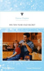 Mills & Boon : His Ten-Year-Old Secret (Fabulous Fathers) - Donna Clayton