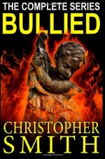 Bullied: The Complete Series - Christopher Smith