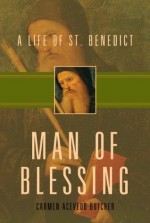 Man of Blessing: A Life of Saint Benedict - Carmen Acevedo Butcher