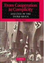 From Cooperation to Complicity: Degussa in the Third Reich - Peter Hayes