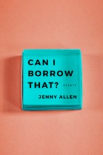 Can I Borrow That?: Essays - Jenny Allen