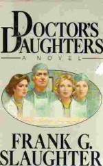 Doctor's Daughters - Frank G. Slaughter