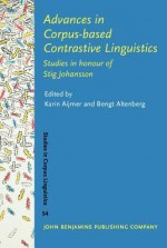 Advances in Corpus-Based Contrastive Linguistics: Studies in Honour of Stig Johansson - Karin Aijmer