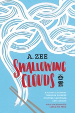 Swallowing Clouds: A Playful Journey through Chinese Culture, Language, and Cuisine - Linda Rui Feng, A. Zee