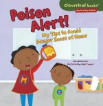 Poison Alert!: My Tips to Avoid Danger Zones at Home (Cloverleaf Books - My Healthy Habits) - Gina Bellisario, Holli Conger