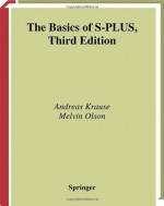 The Basics of S-PLUS (Statistics and Computing) - Andreas Krause, Melvin Olson