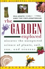 The Garden Explored - Mia Amato, The Exploratorium