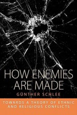 How Enemies Are Made: Towards a Theory of Ethnic and Religious Conflict - Günther Schlee