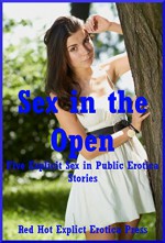 Sex in the Open Five Explicit Sex in Public Erotica Stories - Tara Skye, Regina Ransom, Sandra Strike, Maggie Fremont, Samantha Sampson