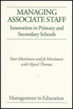 Managing Associate Staff: Innovation in Primary and Secondary Schools - Peter Mortimore, Jo Mortimore